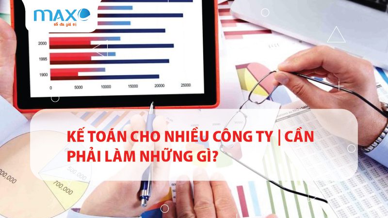 Kế toán cho nhiều công ty | Cần phải làm những gì?