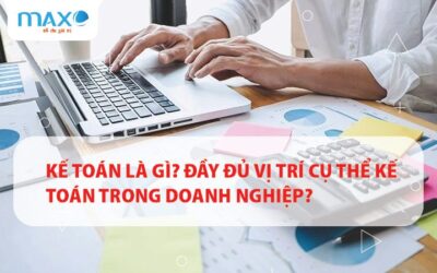 Kế toán là gì? Đầy đủ vị trí cụ thể kế toán trong doanh nghiệp?
