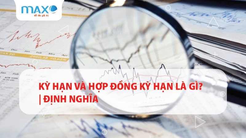Kỳ hạn và Hợp đồng kỳ hạn là gì? | Định nghĩa