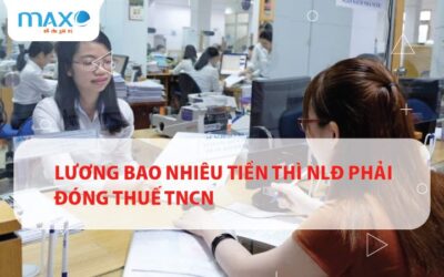 Lương bao nhiêu tiền thì NLĐ phải đóng thuế TNCN