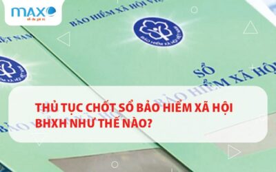 Thủ tục Chốt sổ Bảo hiểm xã hội BHXH như thế nào?