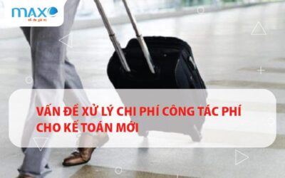 Vấn đề xử lý chi phí công tác phí cho kế toán mới