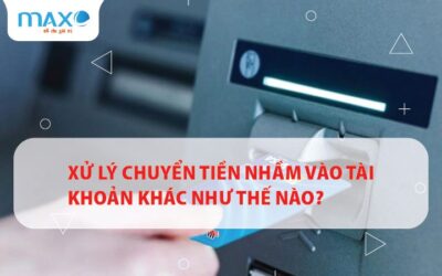 Xử lý chuyển tiền nhầm vào tài khoản khác như thế nào?
