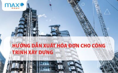 Hướng dẫn xuất hóa đơn cho công trình xây dựng